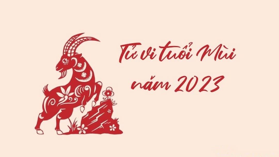 Tử vi tuổi Mùi 2023: Tài lộc - Sự nghiệp - Tình duyên - Gia đạo